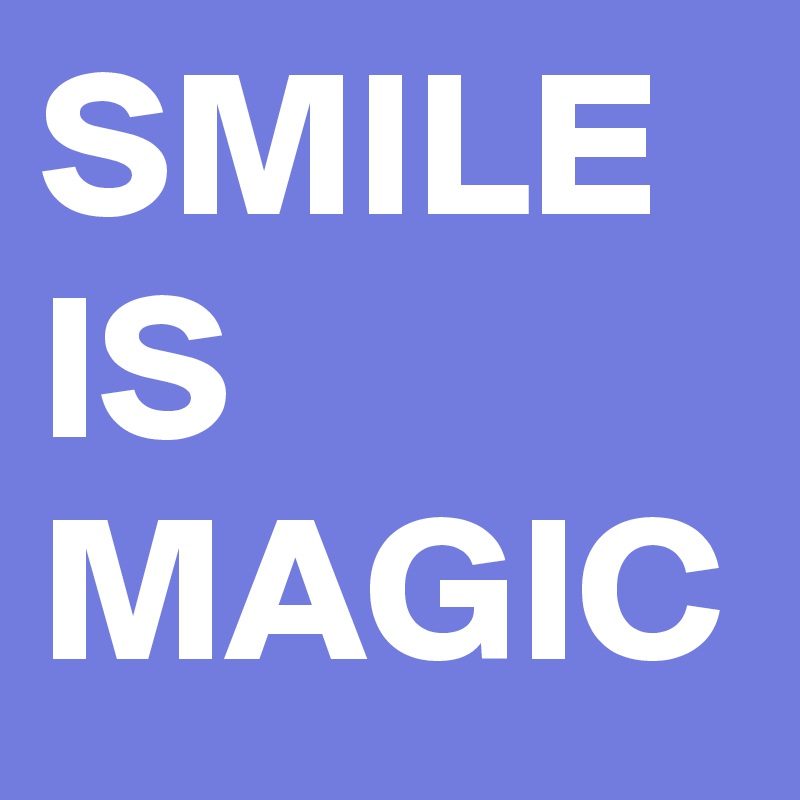 SMILE IS MAGIC