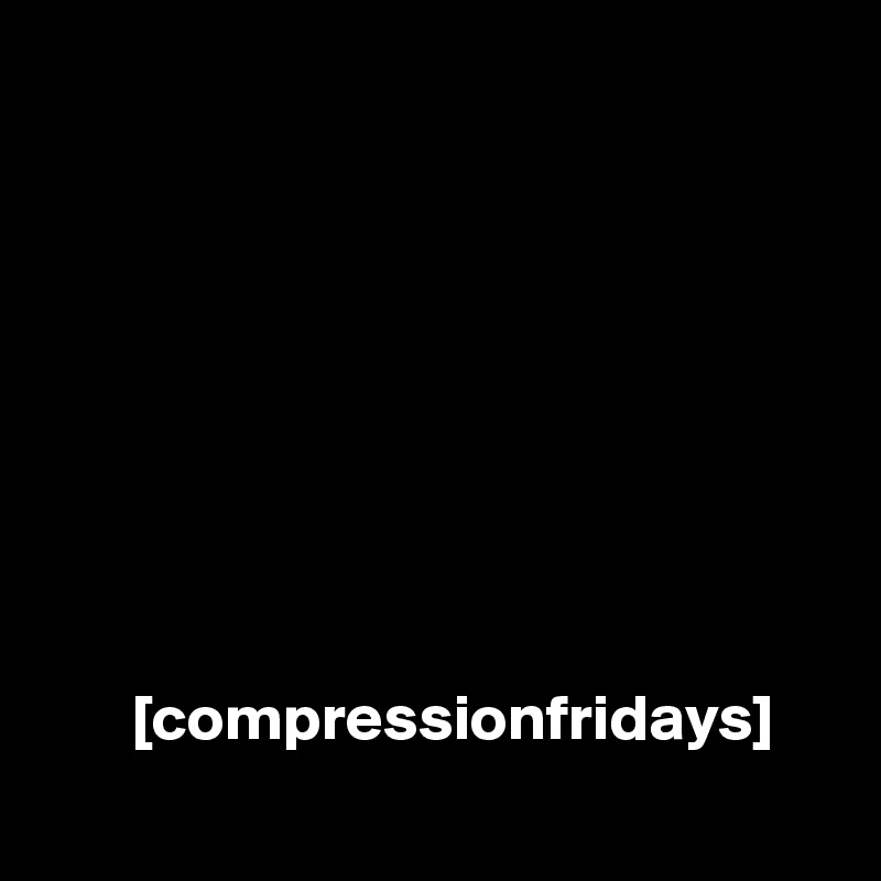 









       [compressionfridays]
