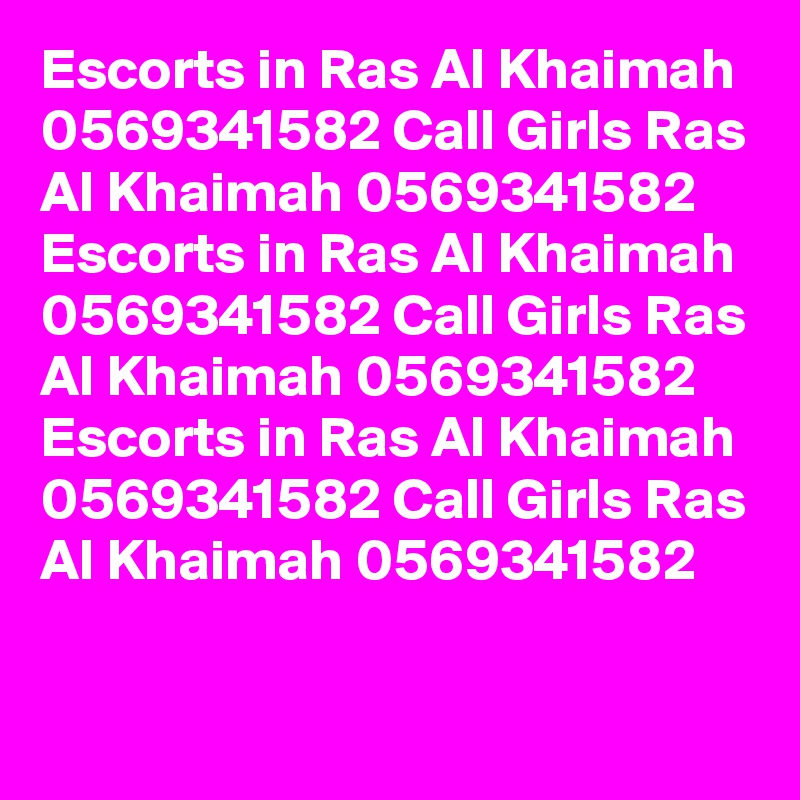 Escorts in Ras Al Khaimah 0569341582 Call Girls Ras Al Khaimah 0569341582
Escorts in Ras Al Khaimah 0569341582 Call Girls Ras Al Khaimah 0569341582
Escorts in Ras Al Khaimah 0569341582 Call Girls Ras Al Khaimah 0569341582