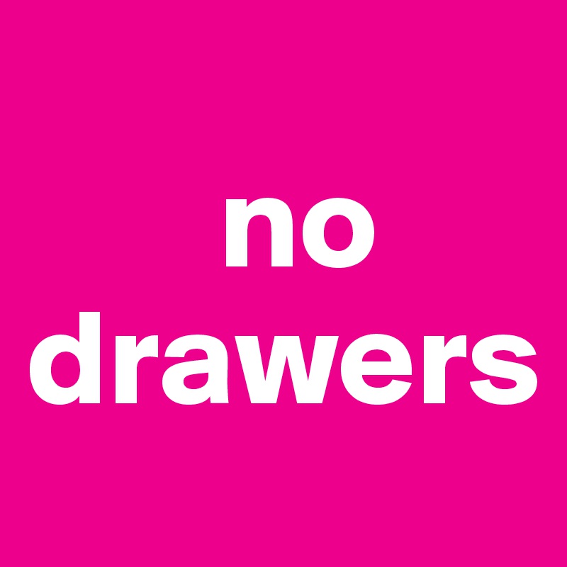 
       no
drawers