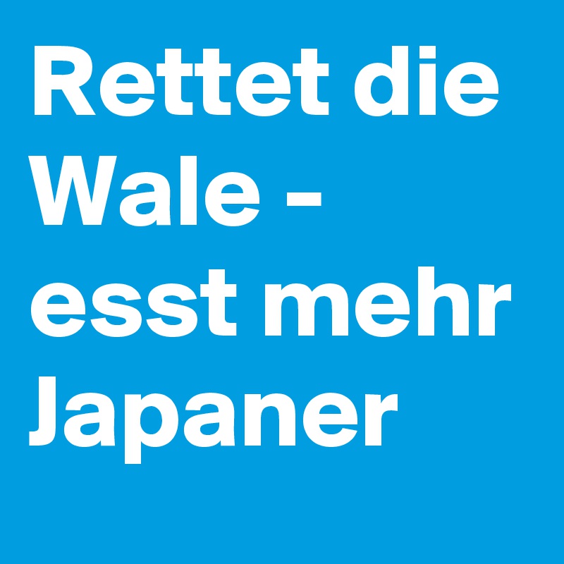 Rettet die Wale - esst mehr Japaner