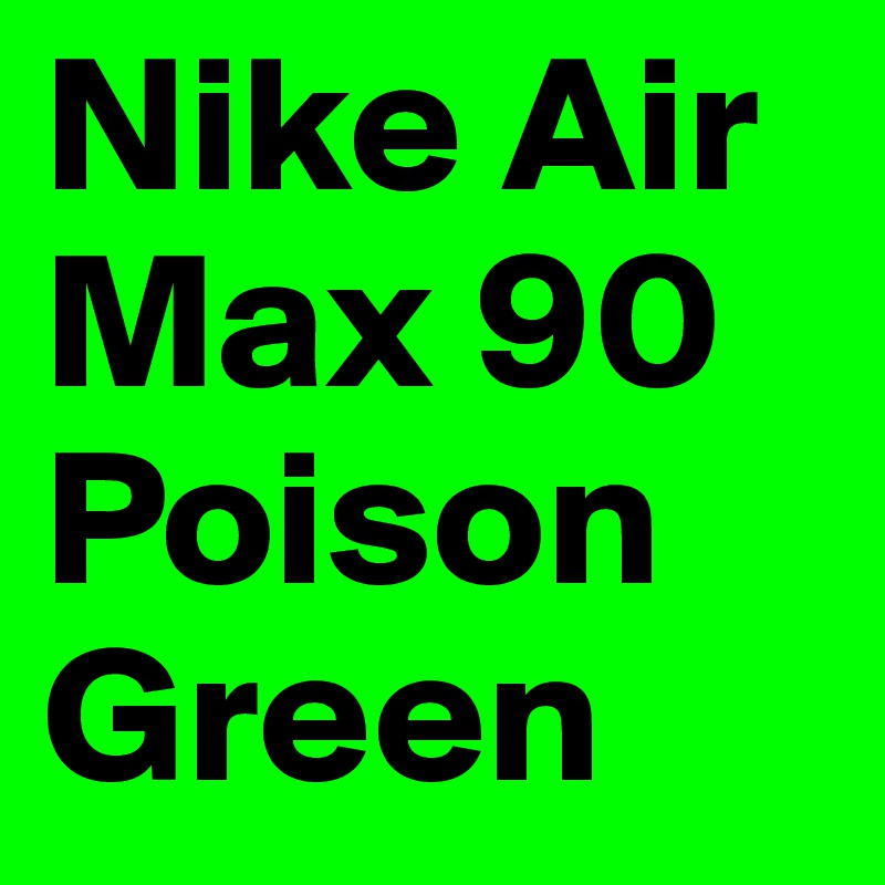 Nike Air Max 90 Poison Green