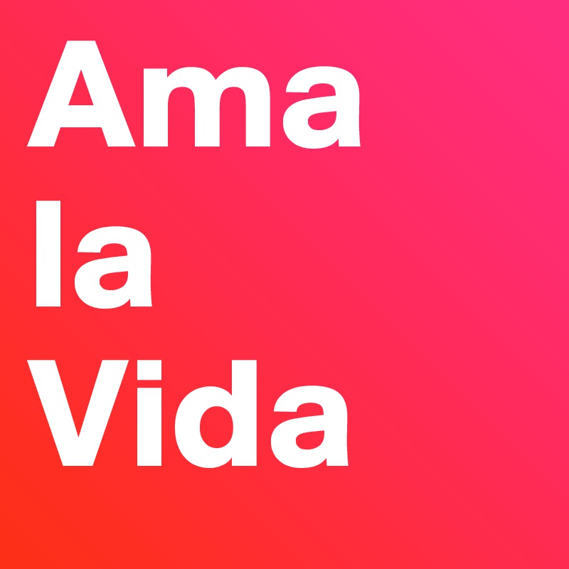 Ama 
la 
Vida