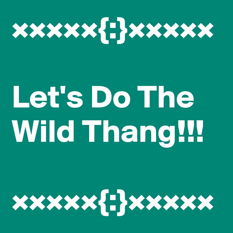 ×××××{:}×××××

Let's Do The Wild Thang!!!

×××××{:}×××××