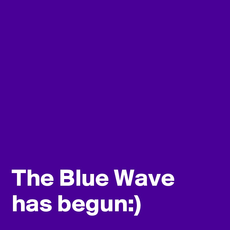 





The Blue Wave has begun:)