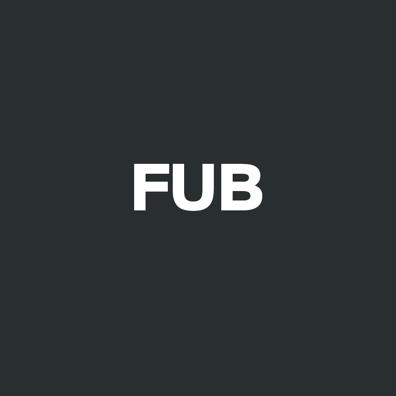 

        FUB

