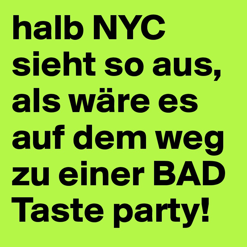 halb NYC sieht so aus, als wäre es auf dem weg zu einer BAD Taste party!