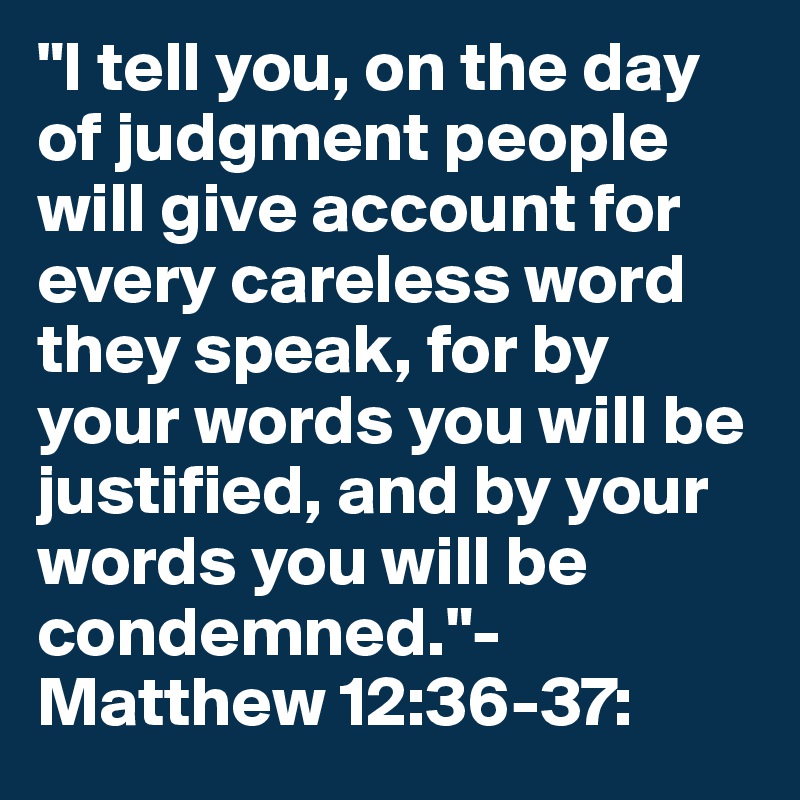 I Tell You On The Day Of Judgment People Will Give Account For Every Careless Word