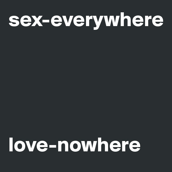 sex-everywhere





love-nowhere