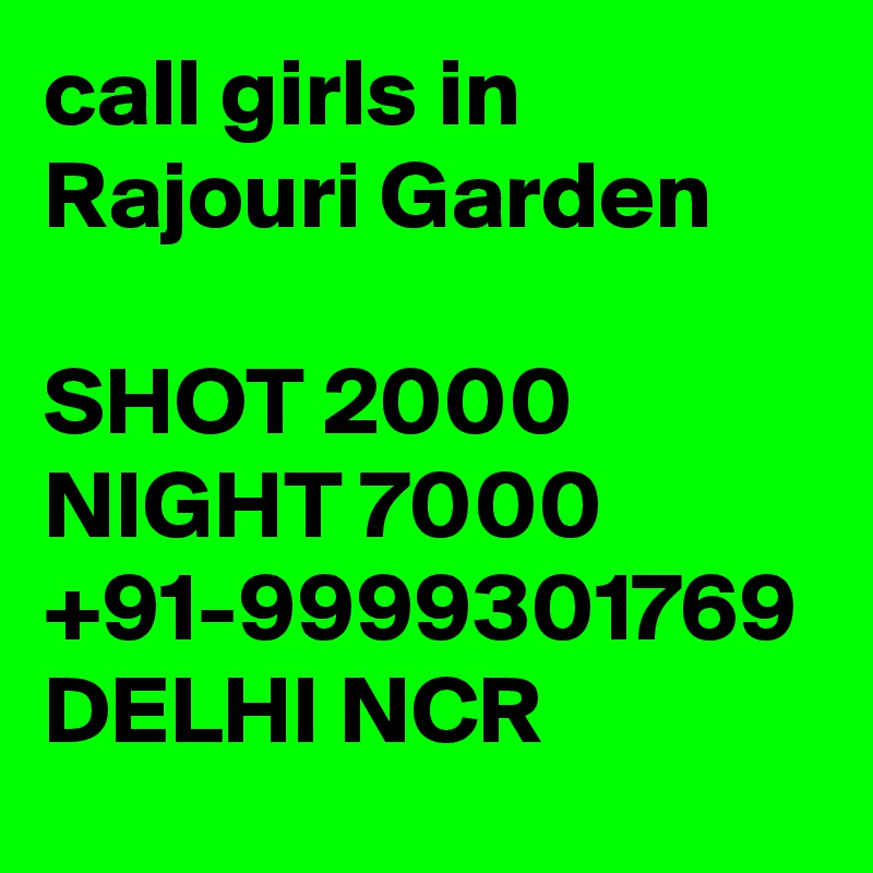 call girls in Rajouri Garden

SHOT 2000 NIGHT 7000 +91-9999301769 DELHI NCR