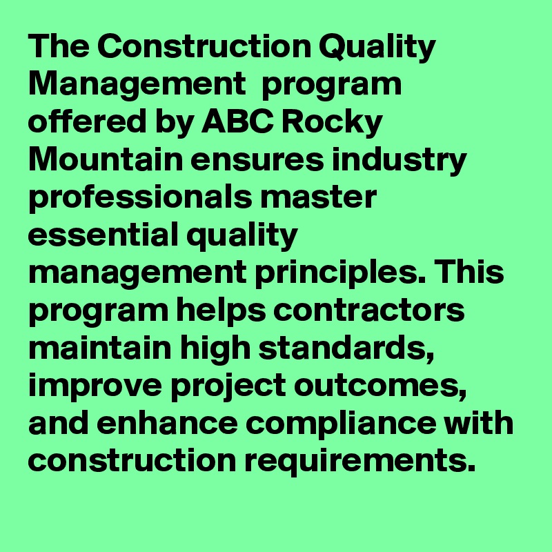 The Construction Quality Management  program offered by ABC Rocky Mountain ensures industry professionals master essential quality management principles. This program helps contractors maintain high standards, improve project outcomes, and enhance compliance with construction requirements.