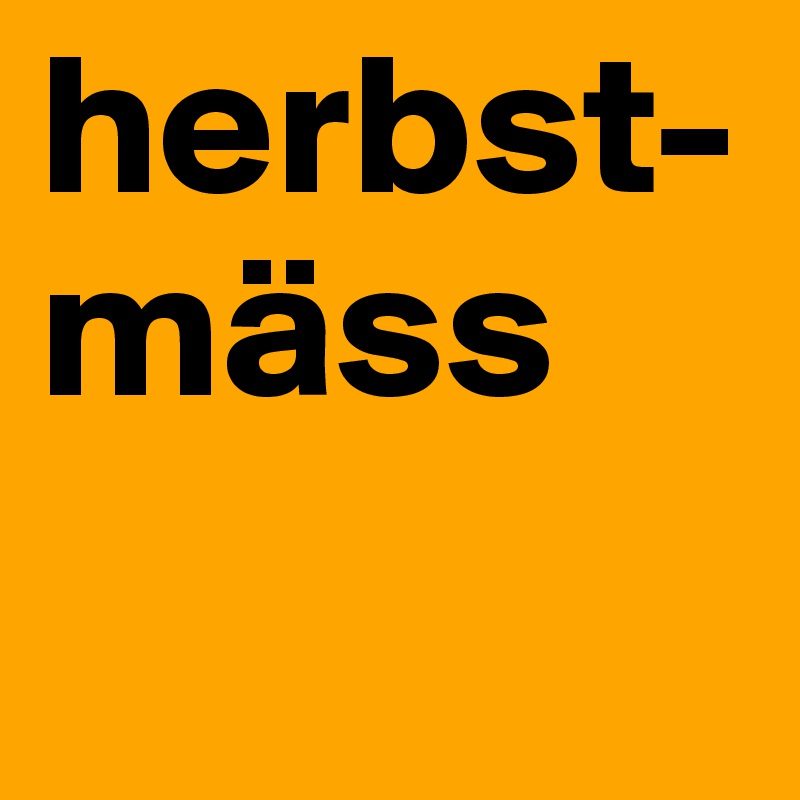 herbst-
mäss