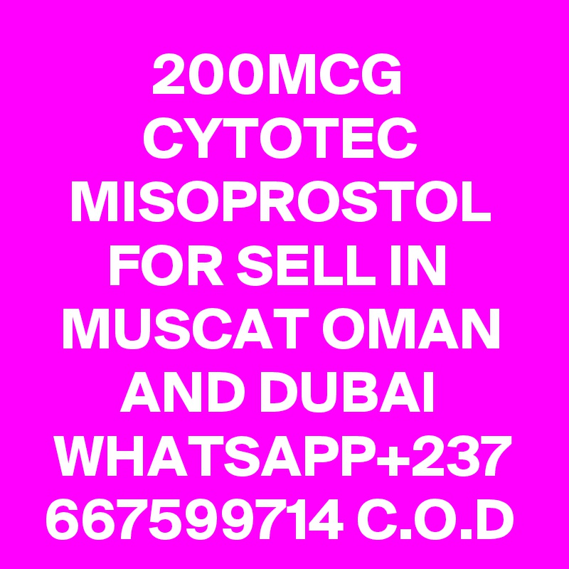 200MCG CYTOTEC MISOPROSTOL FOR SELL IN MUSCAT OMAN AND DUBAI
WHATSAPP+237
667599714 C.O.D