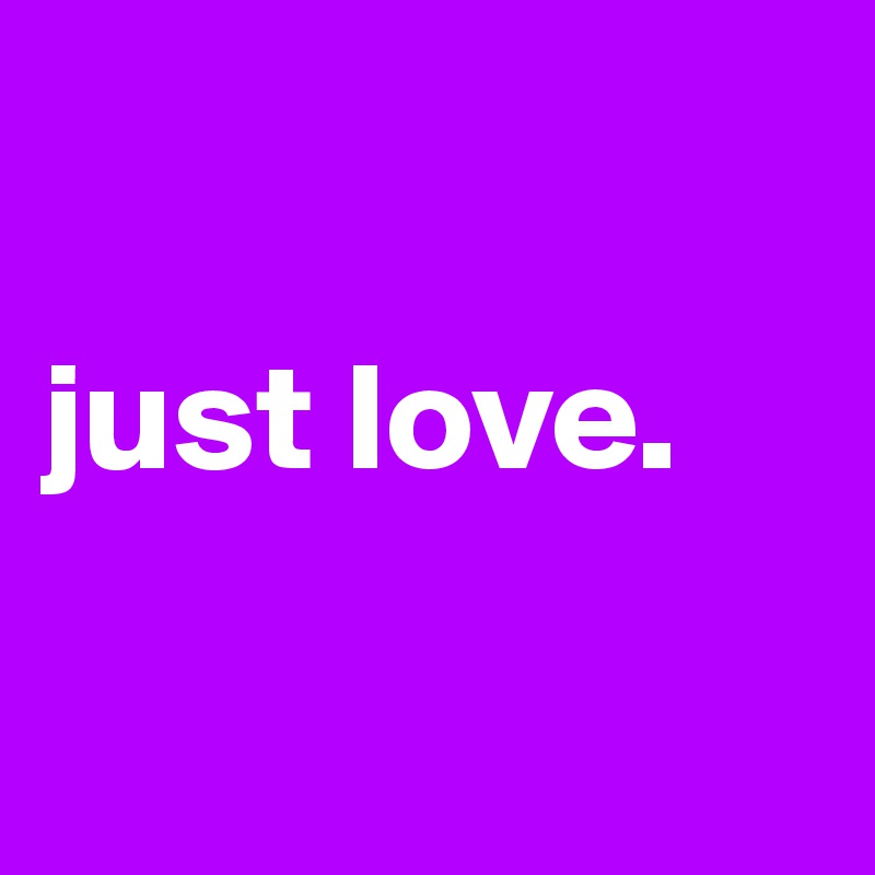 

just love.

