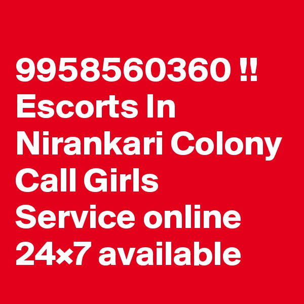 
9958560360 !! Escorts In Nirankari Colony Call Girls Service online 24×7 available