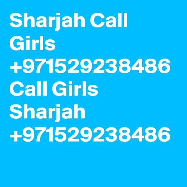 Sharjah Call Girls +971529238486 Call Girls Sharjah +971529238486