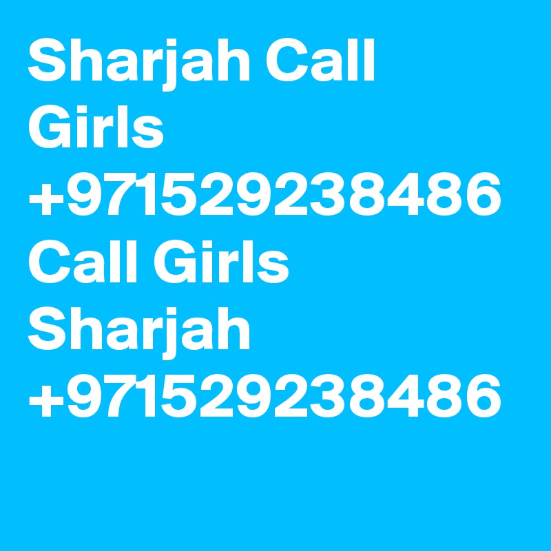 Sharjah Call Girls +971529238486 Call Girls Sharjah +971529238486