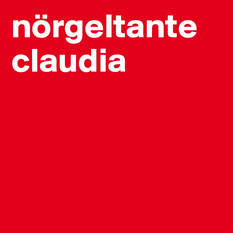 nörgeltante claudia 



