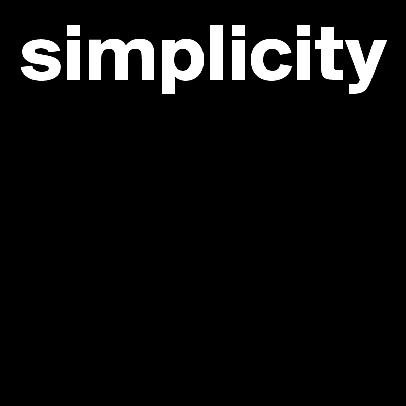 simplicity



