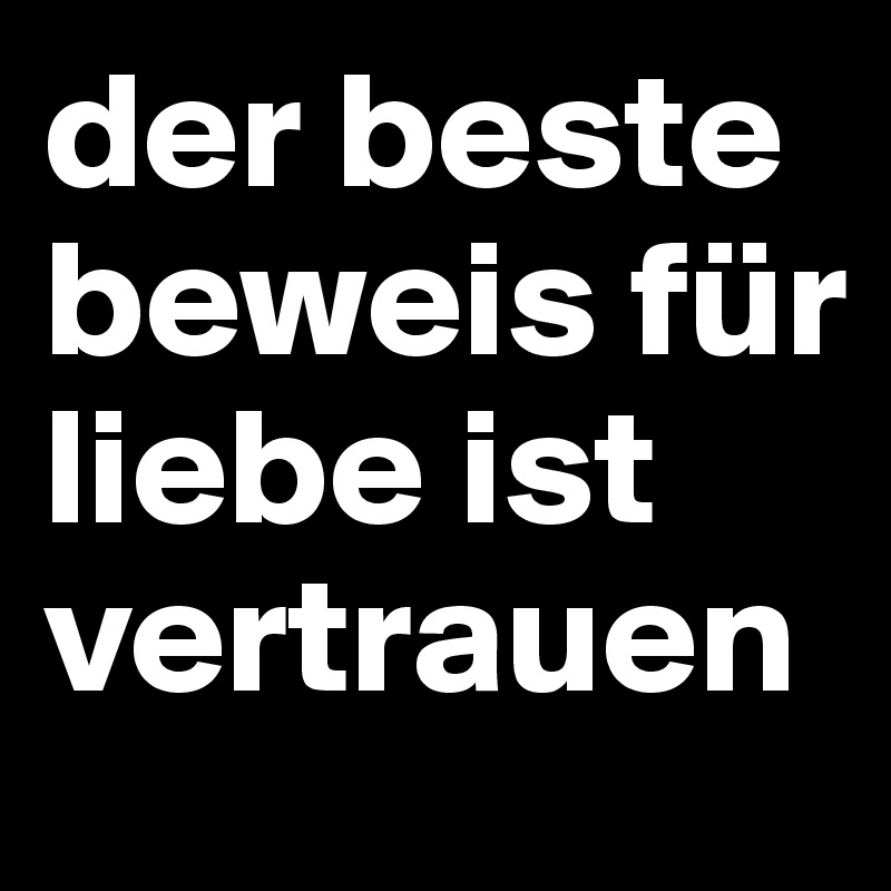 der beste beweis für liebe ist vertrauen