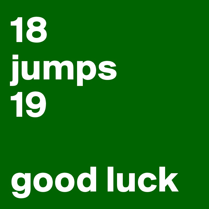 18
jumps
19

good luck