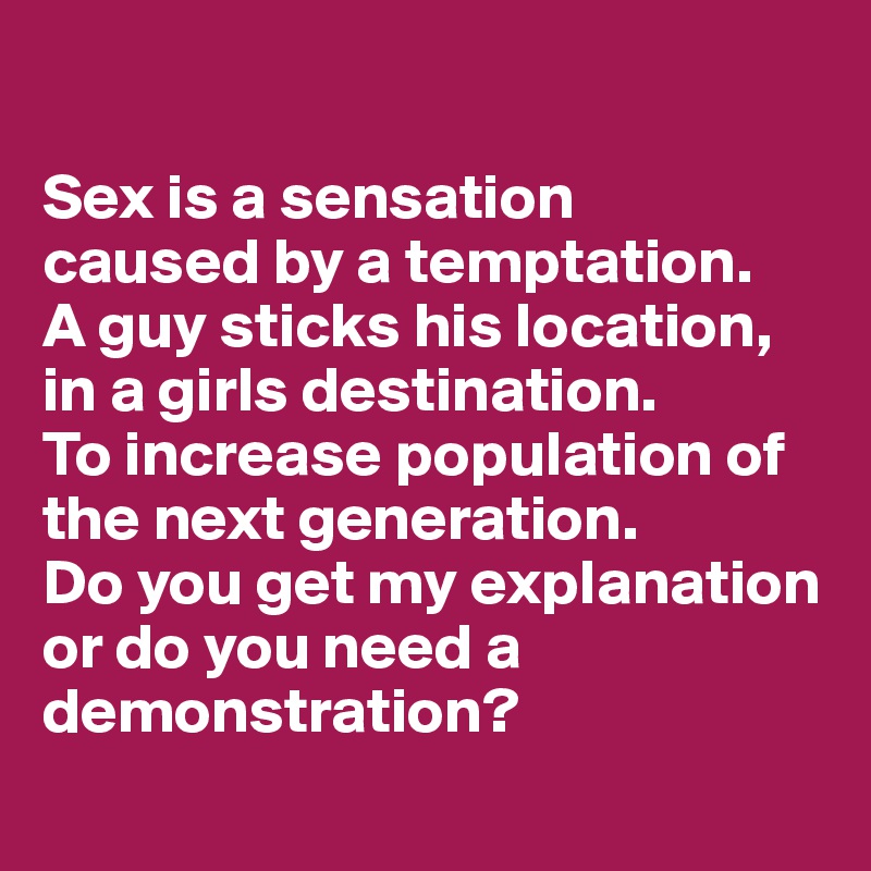 Sex Is A Sensation Caused By A Temptation A Guy Sticks His Location