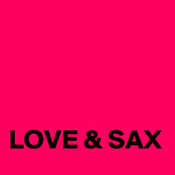 



LOVE & SAX