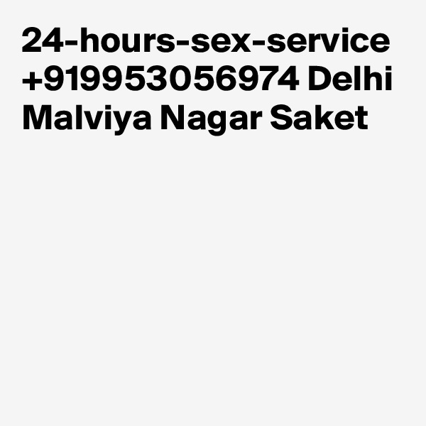 24-hours-sex-service +919953056974 Delhi Malviya Nagar Saket