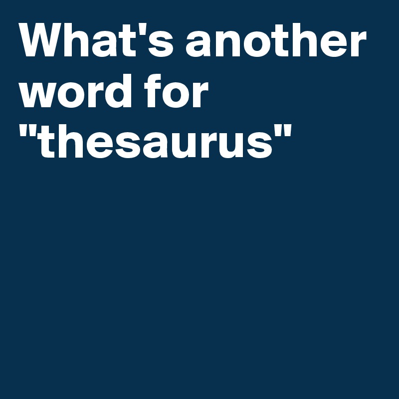 What's another word for "thesaurus"



