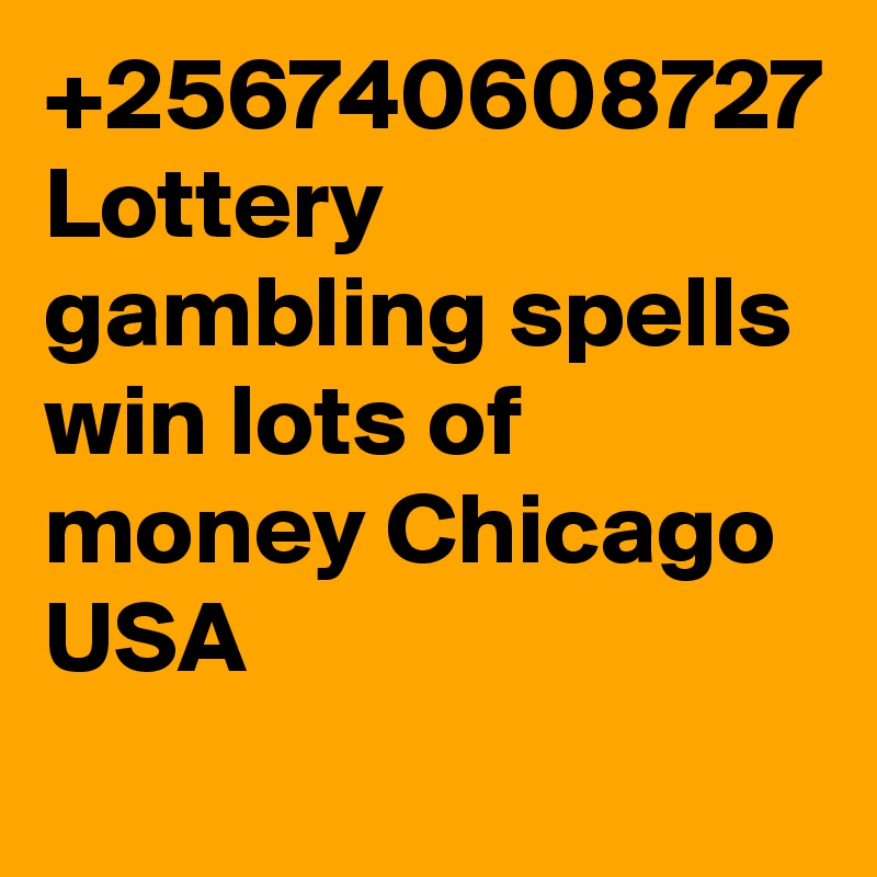 +256740608727 Lottery gambling spells win lots of money Chicago USA
