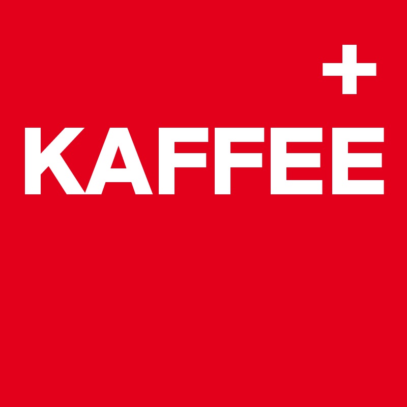                + KAFFEE
