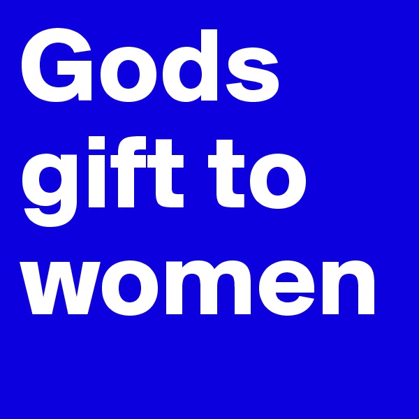 Gods gift to women