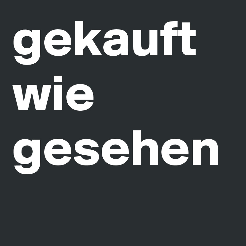 gekauft wie gesehen Post by Lollipopp on Boldomatic