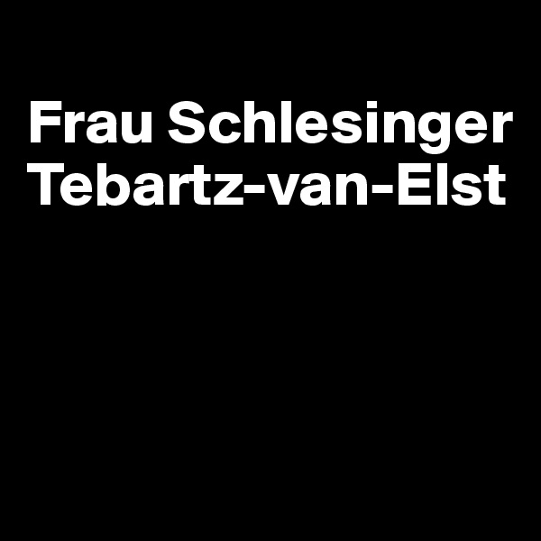 
Frau Schlesinger Tebartz-van-Elst



