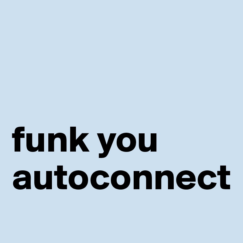 


funk you autoconnect