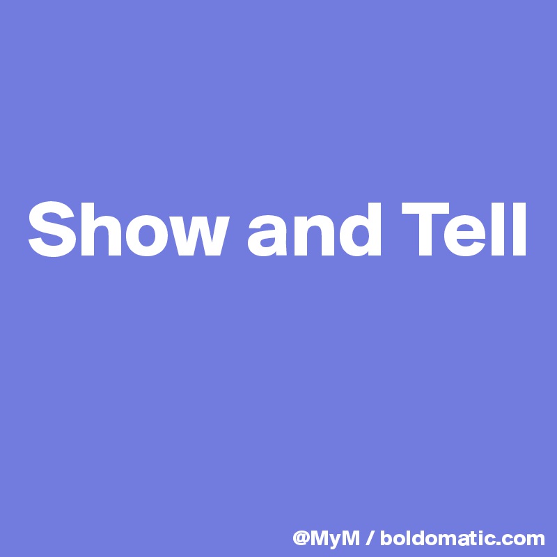 

Show and Tell



