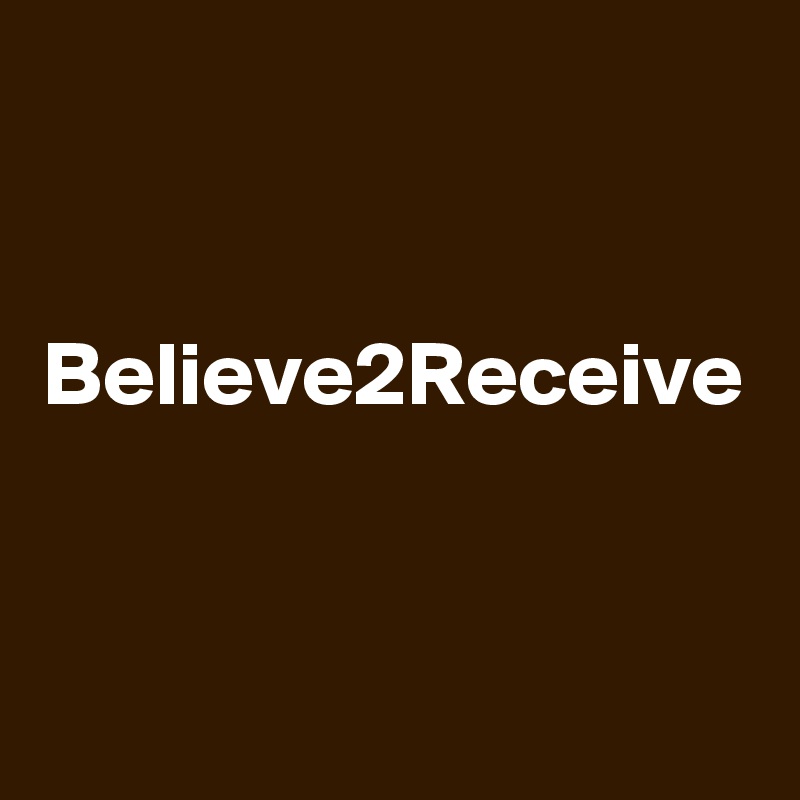 


Believe2Receive