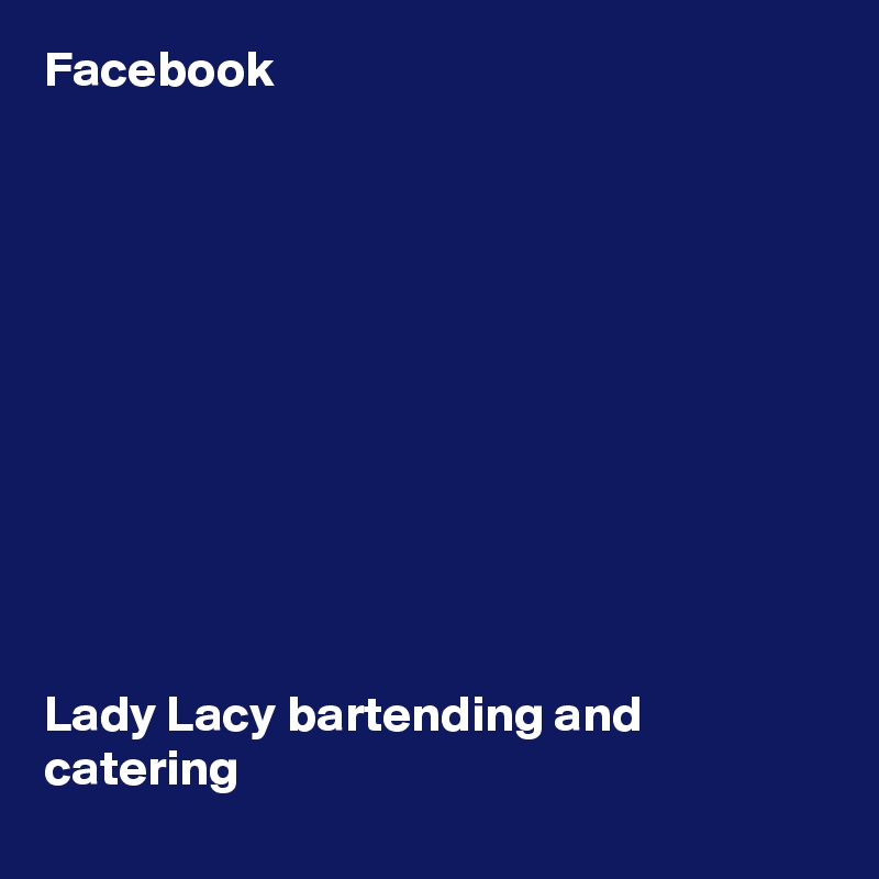 Facebook











Lady Lacy bartending and catering