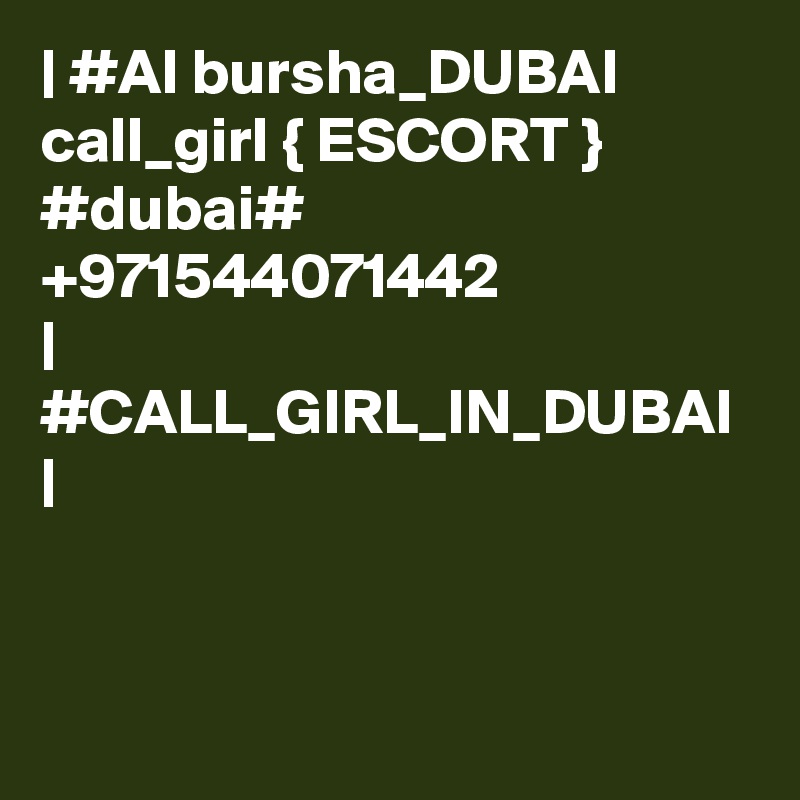 | #Al bursha_DUBAI call_girl { ESCORT } #dubai# +971544071442 
| #CALL_GIRL_IN_DUBAI |