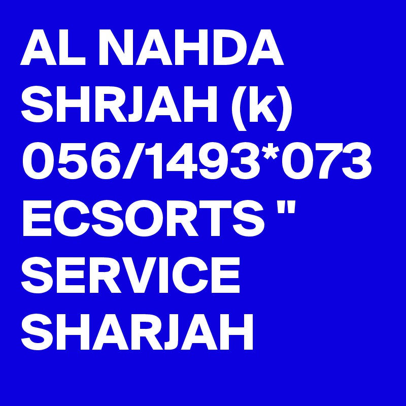 AL NAHDA SHRJAH (k) 056/1493*073 ECSORTS " SERVICE  SHARJAH 