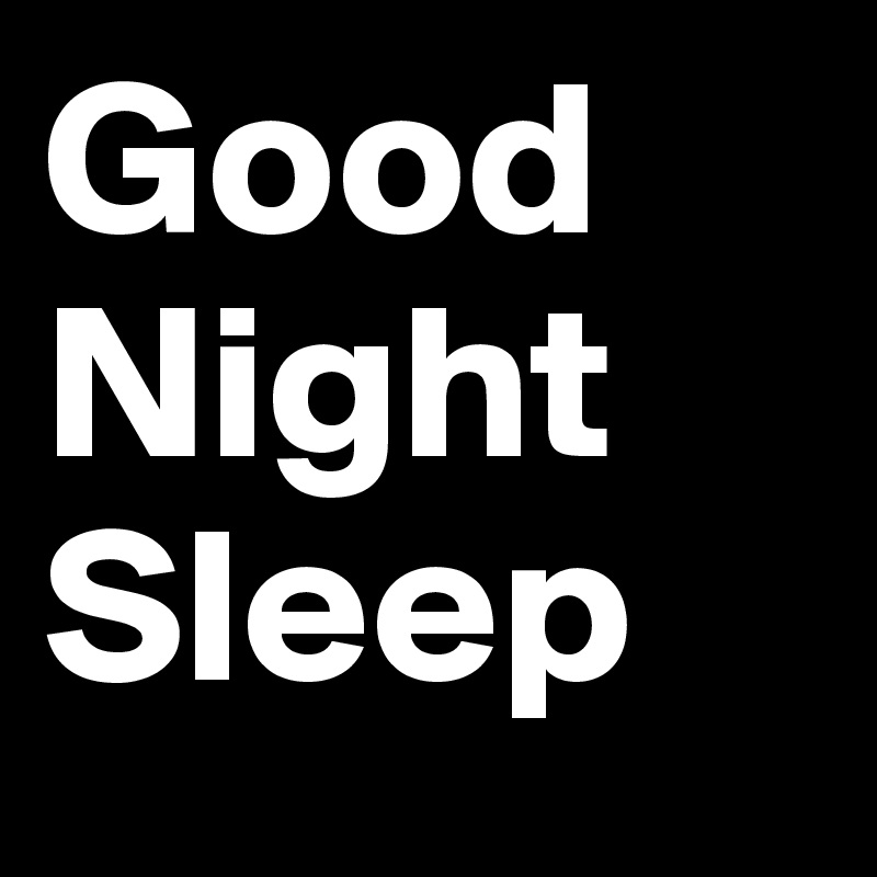 Good
Night
Sleep