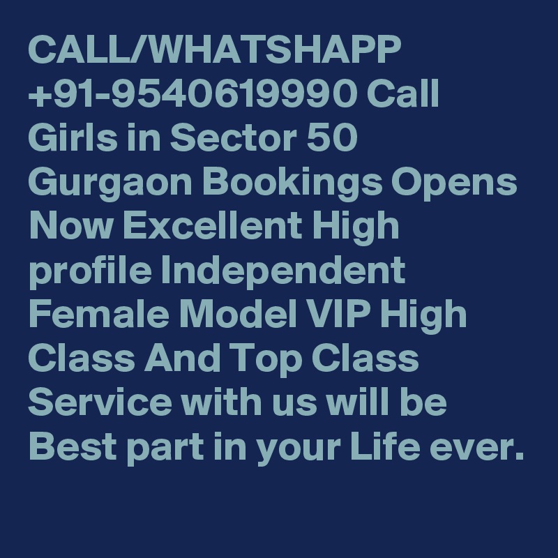 CALL/WHATSHAPP +91-9540619990 Call Girls in Sector 50 Gurgaon Bookings Opens Now Excellent High profile Independent Female Model VIP High Class And Top Class Service with us will be Best part in your Life ever.

