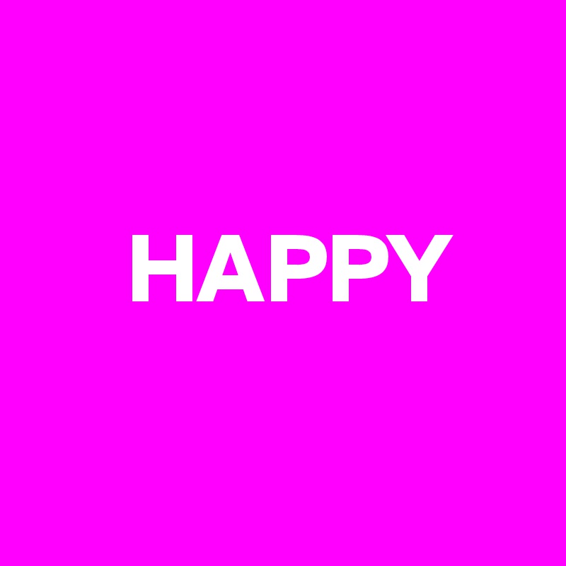 
 
     HAPPY

