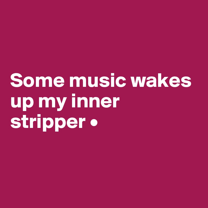 


Some music wakes up my inner stripper •


