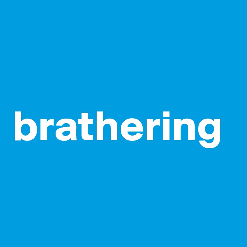 

brathering