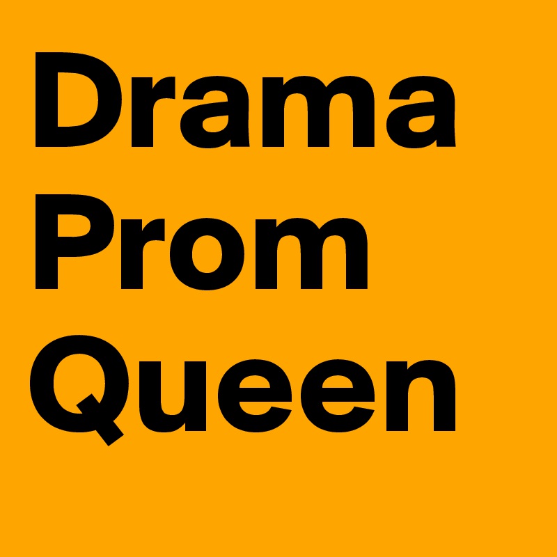 Drama Prom
Queen