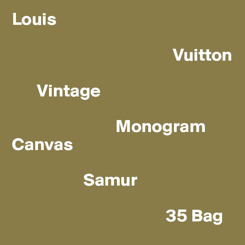 Louis 

                                             Vuitton 

       Vintage          

                             Monogram 
Canvas

                    Samur 

                                           35 Bag