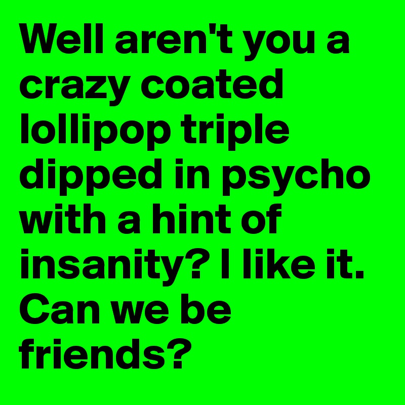 Fun filled lollipop triple dipped in psycho