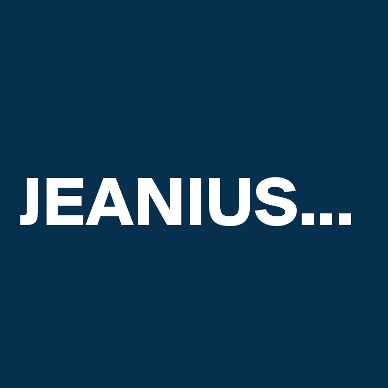 JEANIUS...