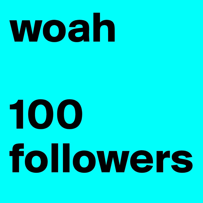 woah

100 followers